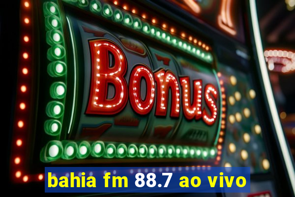 bahia fm 88.7 ao vivo